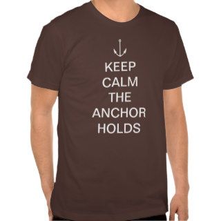 Keep calm the anchor holds t shirts