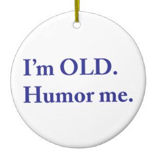 I'm OLD. Humor me. Ornament