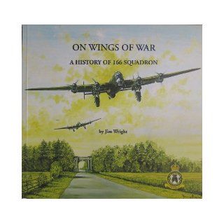 Wings of War History of 166 Squadron Jim Wright 9780952847601 Books