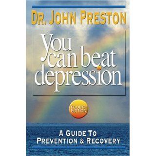 You Can Beat Depression A Guide to Prevention & Recovery John D. Preston Books