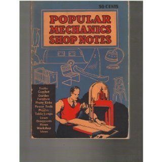 Popular Mechanics Shop Notes 1938   Volume XXXIV   Easy Ways to Do Hard Things Popular Mechanics Editors, Illustrated Books