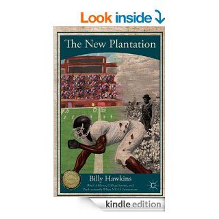 The New Plantation Black Athletes, College Sports, and Predominantly White NCAA Institutions eBook Billy Hawkins Kindle Store