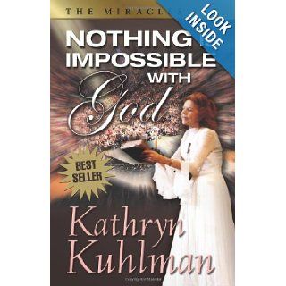 Nothing Is Impossible With God Kathryn Kuhlman 9780882706566 Books