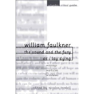 William Faulkner The Sound and the Fury and As I Lay Dying Nicolas Tredell 9780231121897 Books