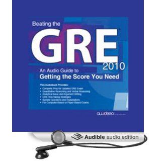 Beating the GRE 2010 An Audio Guide to Getting the Score You Need (Audible Audio Edition) PrepLogic Books