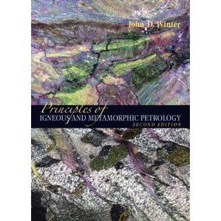 Principles of Igneous and Metamorphic Petrology (2nd Edition) John D. Winter 9780321592576 Books