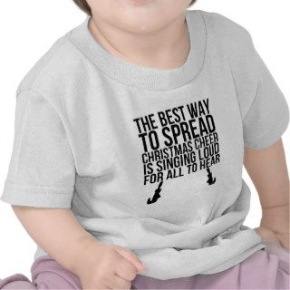 THE BEST WAY TO SPREAD CHRISTMAS CHEER (ELF) T SHIRT