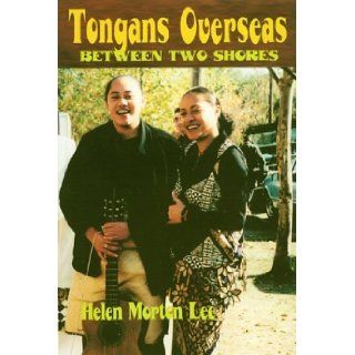 Tongans Overseas Between Two Shores Helen Morton Lee 9780824826154 Books