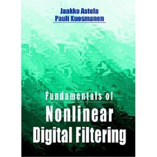 Fundamentals of Nonlinear Digital Filtering 1st (First) Edition Pauli Kuosmanen Jaakko Astola 8580000318111 Books