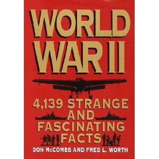 World War II 4, 139 Strange and Fascinating Facts (Strange & Fascinating Facts) Fred L. Worth, Don McCombs 9780517422861 Books