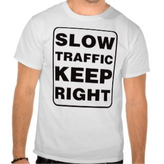 Slow Traffic Keep Right Shirt