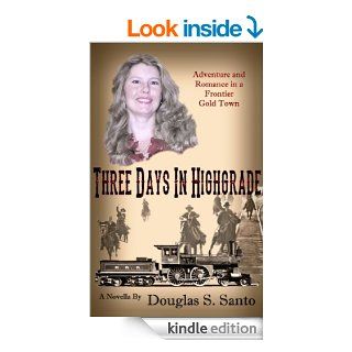 Three Days in Highgrade (Tom Comfort Series) eBook Douglas S. Santo, Lesley A. F. Santo Kindle Store