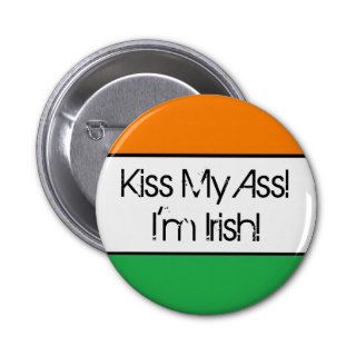Kiss My Ass I'm Irish button