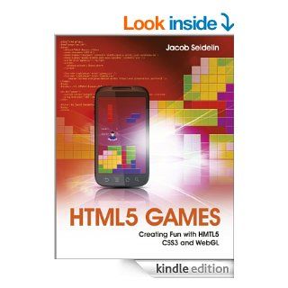 HTML5 Games Creating Fun with HTML5, CSS3, and WebGL eBook Jacob Seidelin Kindle Store