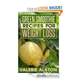 Green Smoothie Recipes For Weight Loss eBook Valerie Alston Kindle Store