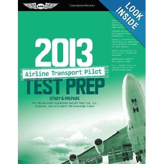 Airline Transport Pilot Test Prep 2013 Study & Prepare for the Aircraft Dispatcher and ATP Part 121, 135, Airplane and Helicopter FAA Knowledge Exams (Test Prep series) ASA Test Prep Board 9781560279198 Books