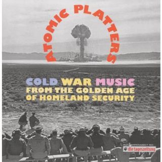 Atomic Platters Cold War Music from the Golden Age