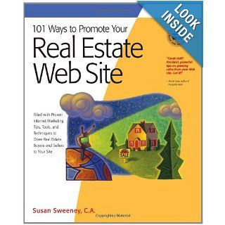 101 Ways to Promote Your Real Estate Web Site Filled with Proven Internet Marketing Tips, Tools, and Techniques to Draw Real Estate Buyers and Sellers to Your Site (101 Ways series) Susan Sweeney CA 9781931644631 Books
