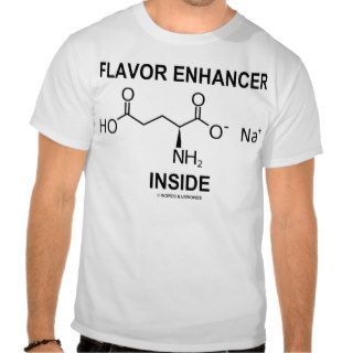 Flavor Enhancer Inside (Monosodium Glutamate) Tees