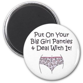 Put on Your Big Girl Panties and Deal with It Refrigerator Magnets