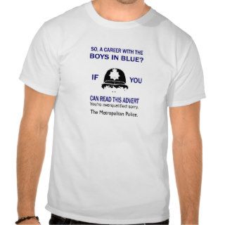 SO A CAREER WITH THE BOYS IN BLUE? Funny T shirts