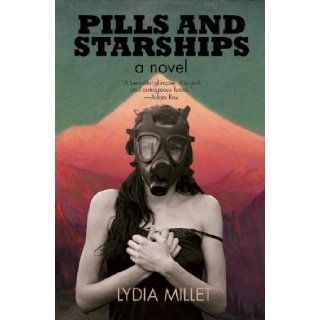 Pills and Starships Lydia Millet 9781617752759 Books
