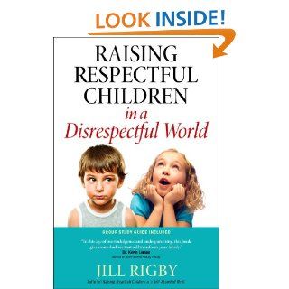 Raising Respectful Children in a Disrespectful World   Kindle edition by Jill Rigby. Religion & Spirituality Kindle eBooks @ .