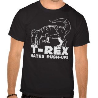 T Rex Hates Push Ups For Dark T shirts