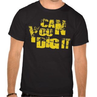 can you dig it shirt