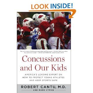 Concussions and Our Kids America's Leading Expert on How to Protect Young Athletes and Keep Sports Safe eBook Robert Cantu, Mark Hyman Kindle Store