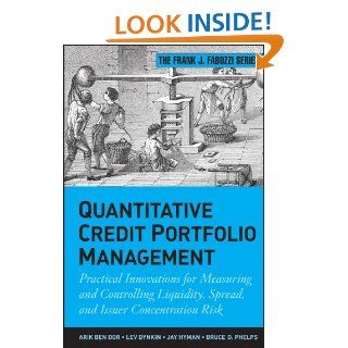 Quantitative Credit Portfolio Management Practical Innovations for Measuring and Controlling Liquidity, Spread, and Issuer Concentration Risk (Frank J. Fabozzi Series) eBook Arik Ben Dor, Lev Dynkin, Jay Hyman, Bruce D. Phelps Kindle Store
