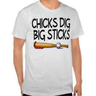 Chicks Dig Big Sticks Baseball Tee Shirt