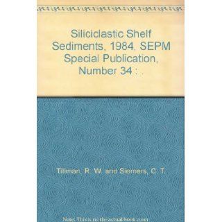 Siliciclastic Shelf Sediments, 1984, SEPM Special Publication, Number 34  . R. W. and Siemers, C. T. Tillman Books