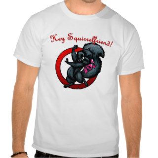 Hey Squirrelfriend T Shirt