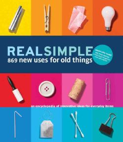 Real Simple 869 New Uses for Old Things (Hardcover) General