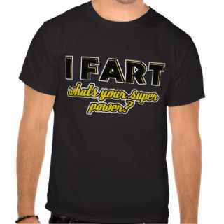 I fart what's your Super power? T Shirts