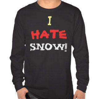 I Hate Snow Shirt