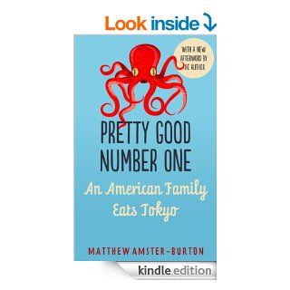 Pretty Good Number One An American Family Eats Tokyo eBook Matthew Amster Burton Kindle Store