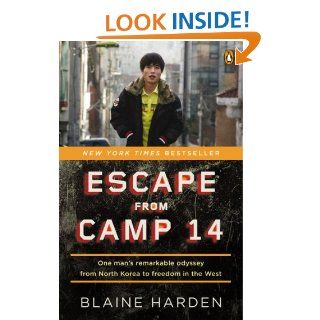 Escape from Camp 14 One Man's Remarkable Odyssey from North Korea to Freedom inthe West eBook Blaine Harden Kindle Store
