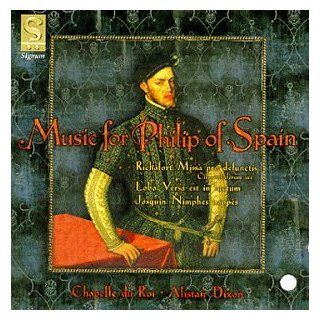 Music for Philip of Spain / Dixon, Chapelle du Roi Music