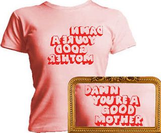 damn you're a good mother t shirt by twisted twee