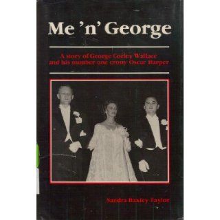 Me 'n' George A story of George Corley Wallace and his number one crony, Oscar Harper Sandra Baxley Taylor Books