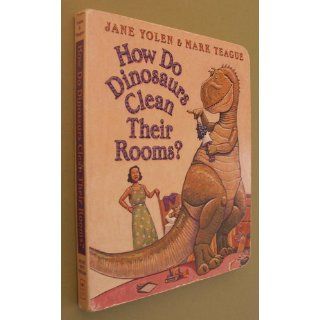 How Do Dinosaurs Clean Their Room? Jane Yolen, Mark Teague 9780439649506 Books