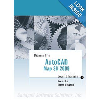 Digging Into AutoCAD Map 3D 2009   Level 1 Training Rick Ellis, Russell Martin 9781934865019 Books