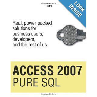 Access 2007 Pure SQL Real, power packed solutions for business users, developers, and the rest of us Pindar E. Demertzoglou Ph.D., Ms. Melanie Votaw, Mr. Mihalis Galanis 9780615297927 Books
