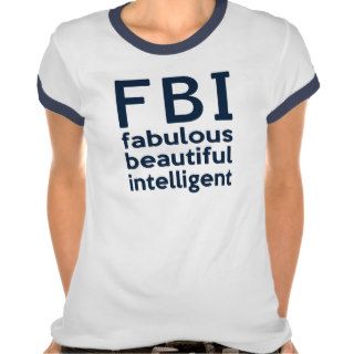 FBI   Fabulous Beautiful Intelligent funny T Shirt