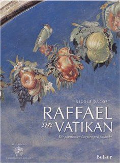 Raffael im Vatikan Die ppstlichen Loggien neu entdeckt Nicole Dacos Bücher