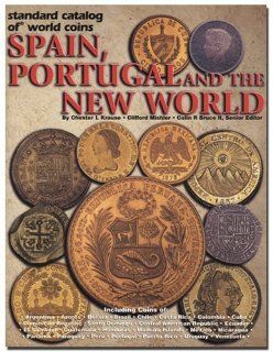 Standard Catalog of World Coins Spain, Portugal and the New World Spain, Portugal and the New World   Spanish Colonies, Possessions and New Republics Chester L. Krause, Clifford Mishler Fremdsprachige Bücher