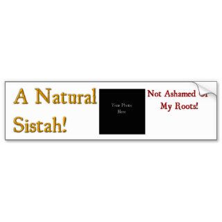 A Natural Sistah   Not Ashamed Of My Roots Bumper Sticker
