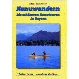 Kanuwandern. Die schnsten Kanutouren in Bayern Entdecke die Flsse Alfons Zaunhuber, Gerd Kassel, Christian Haas Bücher